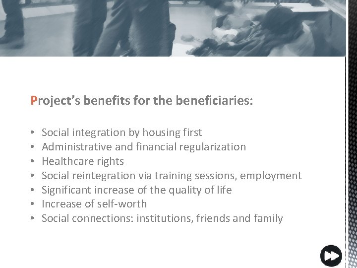 Project’s benefits for the beneficiaries: • • Social integration by housing first Administrative and