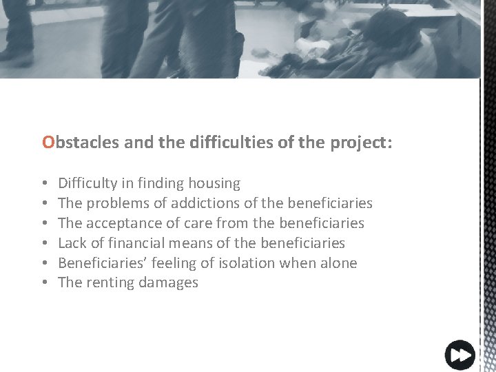 Obstacles and the difficulties of the project: • • • Difficulty in finding housing