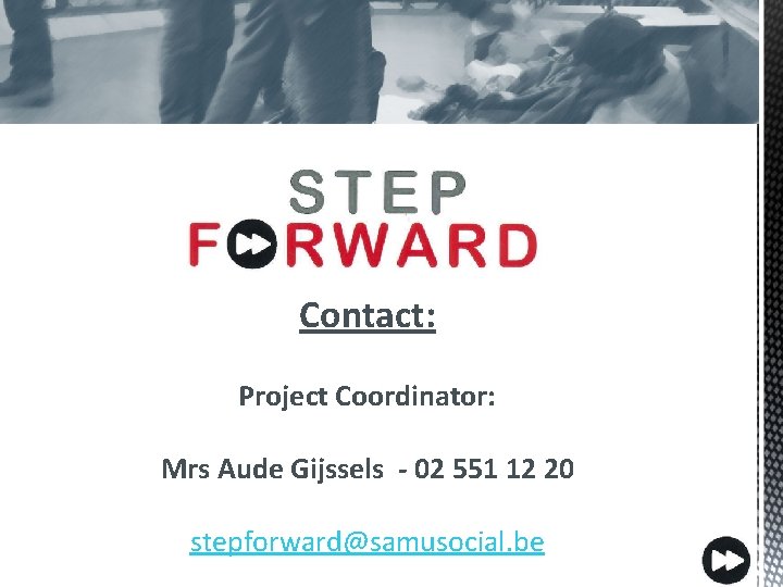 Contact: Project Coordinator: Mrs Aude Gijssels - 02 551 12 20 stepforward@samusocial. be 
