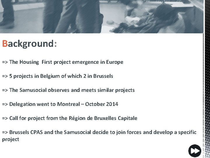 Background: => The Housing First project emergence in Europe => 5 projects in Belgium