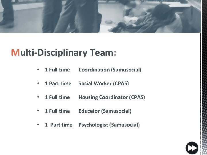 Multi-Disciplinary Team: • 1 Full time Coordination (Samusocial) • 1 Part time Social Worker