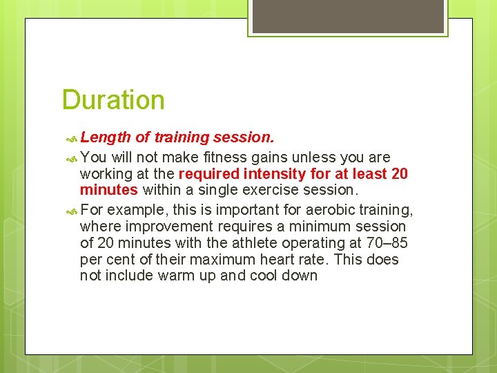 Duration Length of training session. You will not make fitness gains unless you are