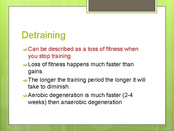 Detraining Can be described as a loss of fitness when you stop training Loss