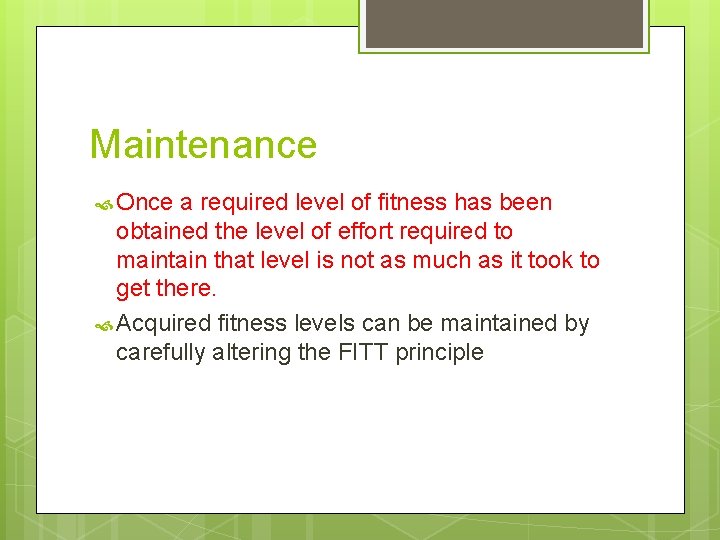 Maintenance Once a required level of fitness has been obtained the level of effort