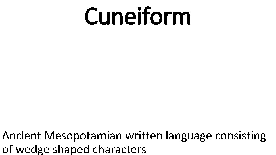 Cuneiform Ancient Mesopotamian written language consisting of wedge shaped characters 