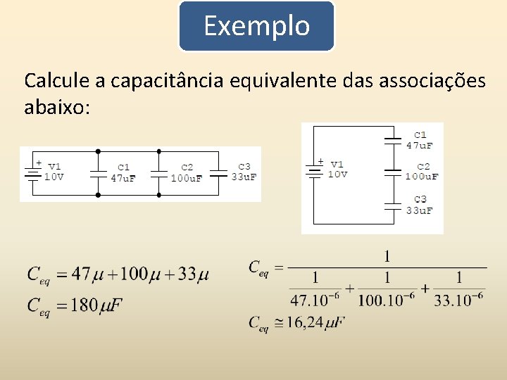 Exemplo Calcule a capacitância equivalente das associações abaixo: 