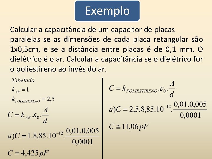 Exemplo Calcular a capacitância de um capacitor de placas paralelas se as dimensões de