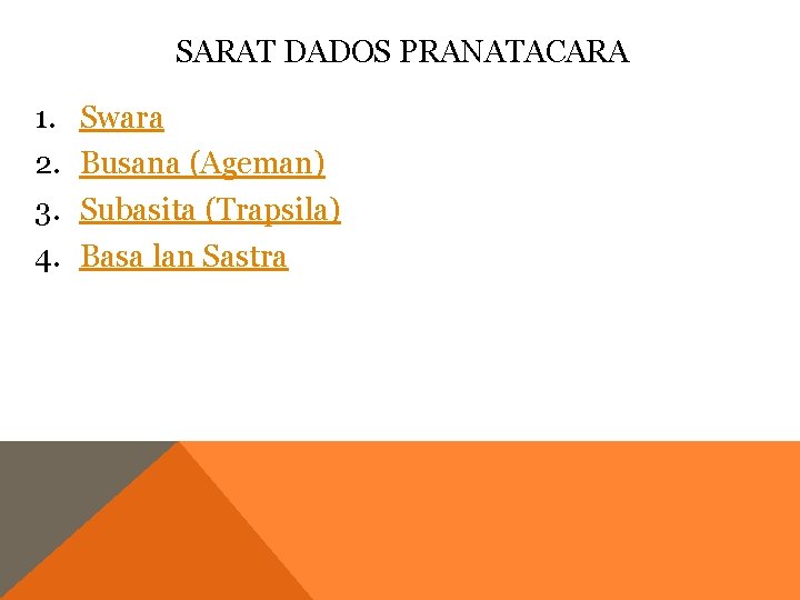 SARAT DADOS PRANATACARA 1. 2. 3. 4. Swara Busana (Ageman) Subasita (Trapsila) Basa lan