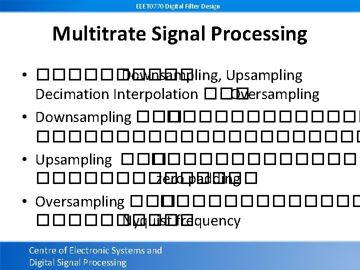 EEET 0770 Digital Filter Design Multitrate Signal Processing • ����� Downsampling, Upsampling Decimation Interpolation