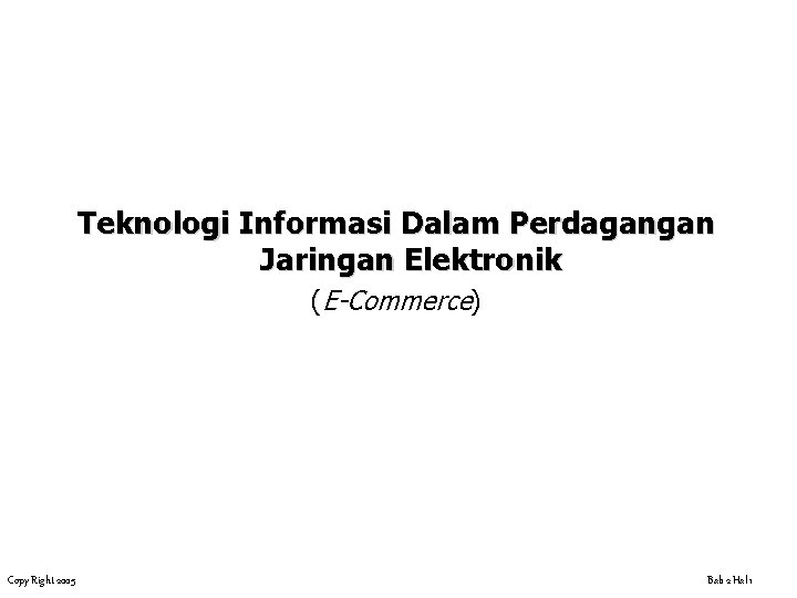 Teknologi Informasi Dalam Perdagangan Jaringan Elektronik (E-Commerce) Copy Right 2005 Bab 2 Hal 1