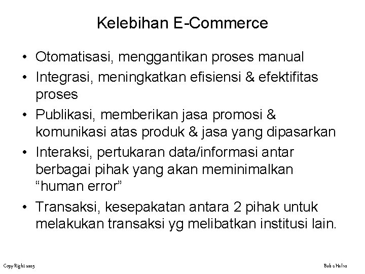 Kelebihan E-Commerce • Otomatisasi, menggantikan proses manual • Integrasi, meningkatkan efisiensi & efektifitas proses