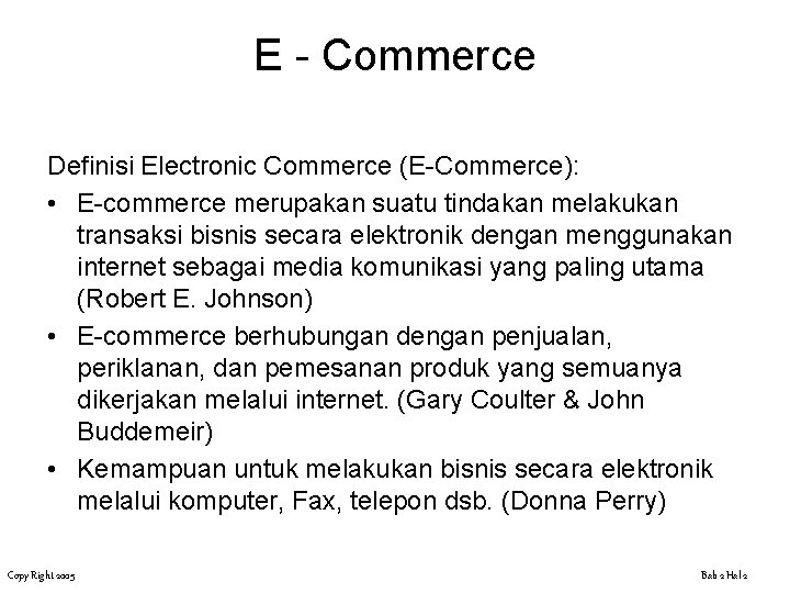 E - Commerce Definisi Electronic Commerce (E-Commerce): • E-commerce merupakan suatu tindakan melakukan transaksi