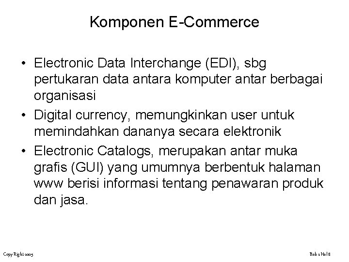 Komponen E-Commerce • Electronic Data Interchange (EDI), sbg pertukaran data antara komputer antar berbagai