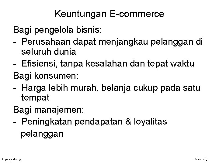 Keuntungan E-commerce Bagi pengelola bisnis: - Perusahaan dapat menjangkau pelanggan di seluruh dunia -