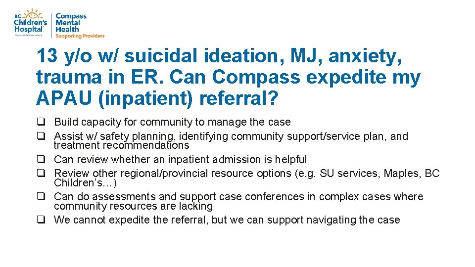 13 y/o w/ suicidal ideation, MJ, anxiety, trauma in ER. Can Compass expedite my