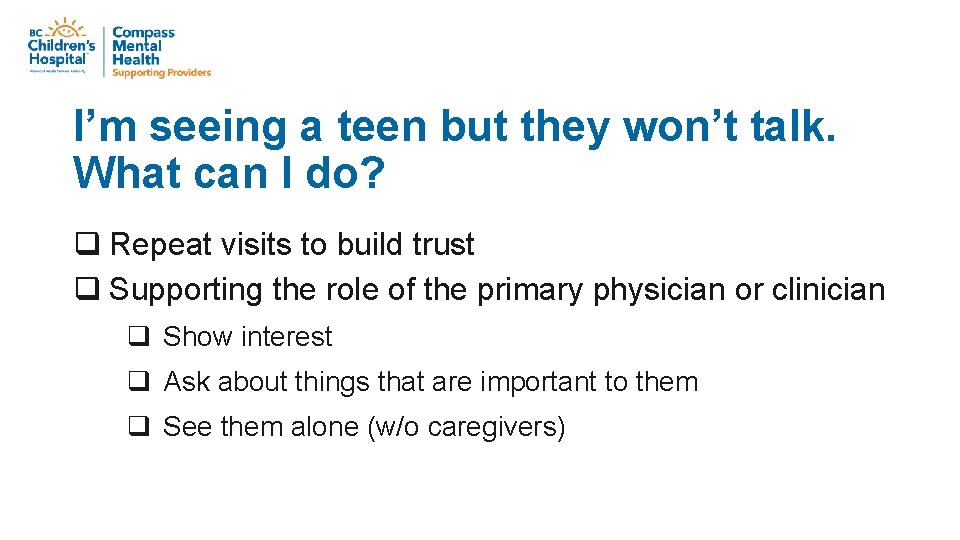 I’m seeing a teen but they won’t talk. What can I do? q Repeat