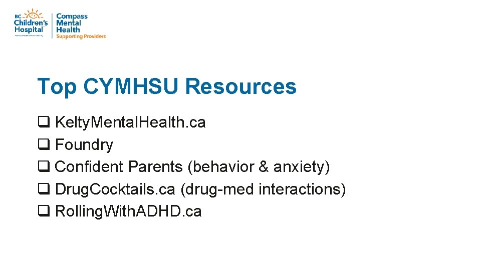 Top CYMHSU Resources q Kelty. Mental. Health. ca q Foundry q Confident Parents (behavior