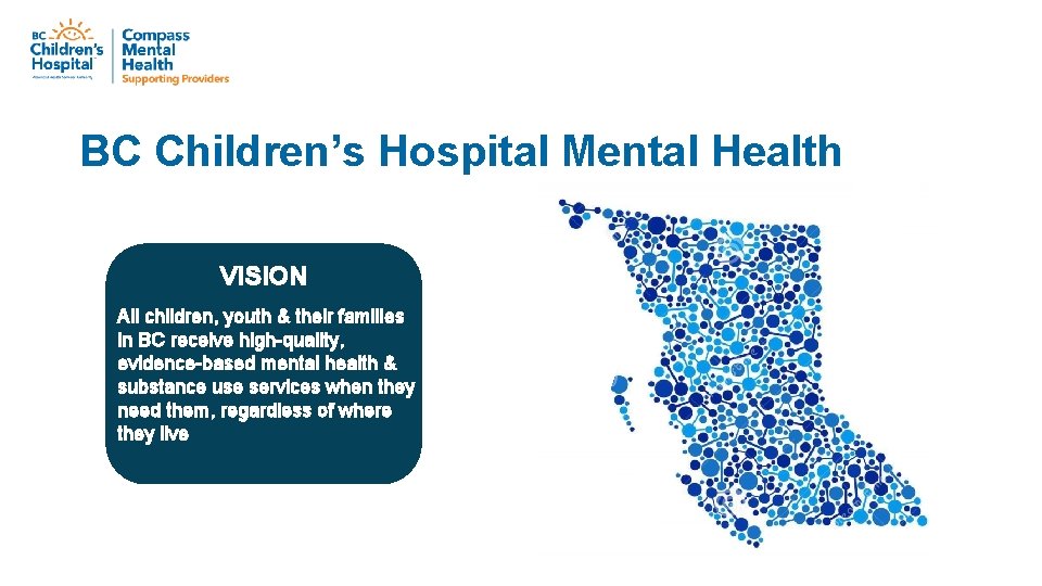 BC Children’s Hospital Mental Health VISION All children, youth & their families in BC