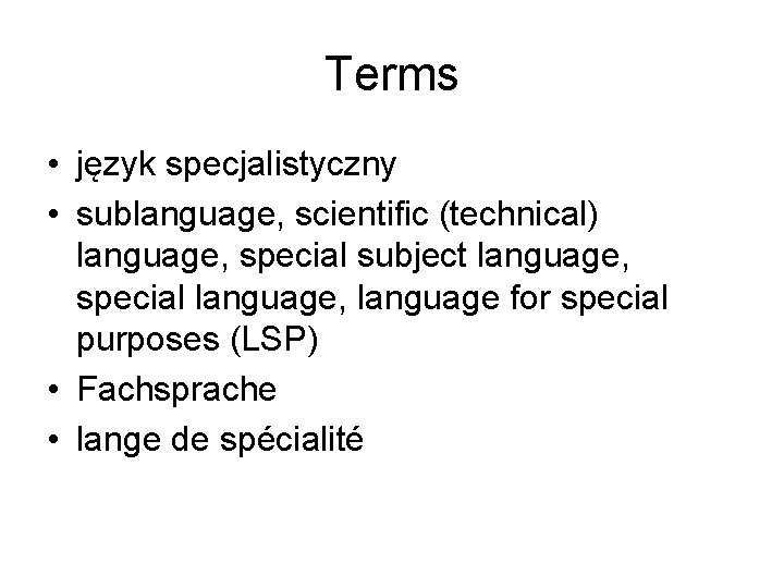 Terms • język specjalistyczny • sublanguage, scientific (technical) language, special subject language, special language,