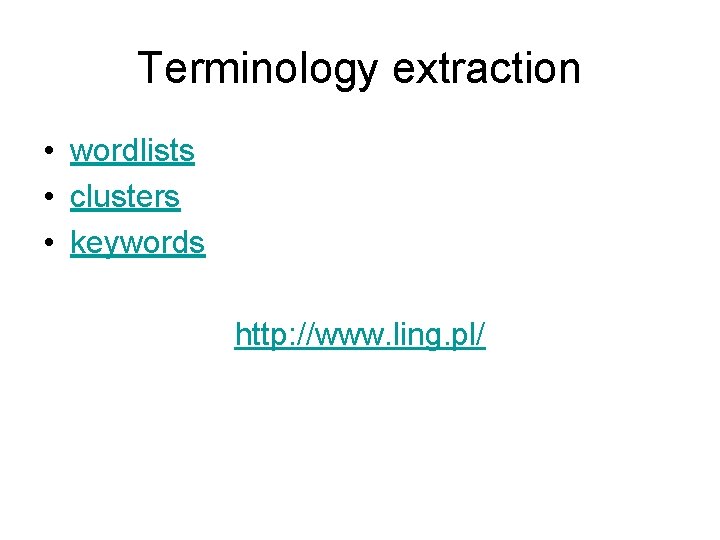 Terminology extraction • wordlists • clusters • keywords http: //www. ling. pl/ 