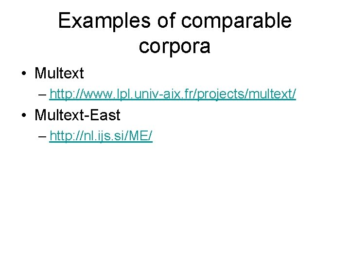 Examples of comparable corpora • Multext – http: //www. lpl. univ-aix. fr/projects/multext/ • Multext-East