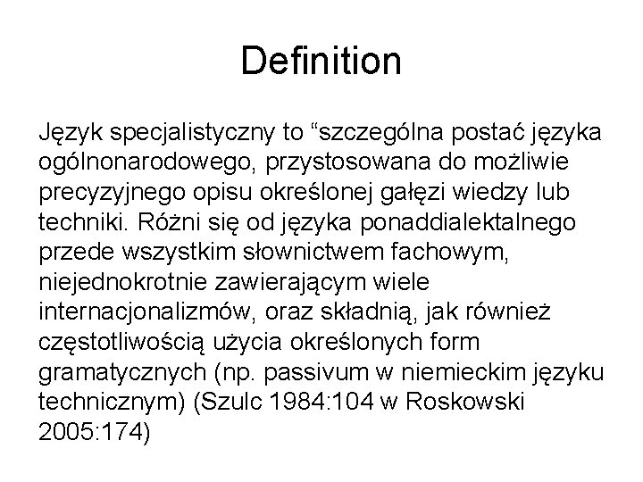 Definition Język specjalistyczny to “szczególna postać języka ogólnonarodowego, przystosowana do możliwie precyzyjnego opisu określonej