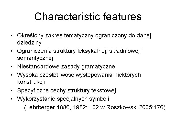 Characteristic features • Określony zakres tematyczny ograniczony do danej dziedziny • Ograniczenia struktury leksykalnej,