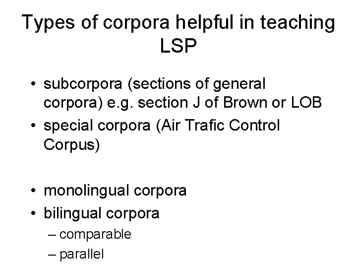 Types of corpora helpful in teaching LSP • subcorpora (sections of general corpora) e.