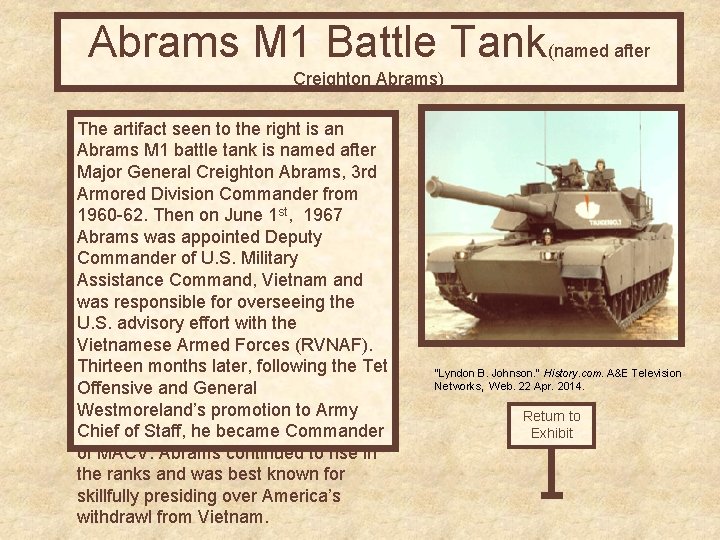 Abrams M 1 Battle Tank(named after Creighton Abrams) The artifact seen to the right