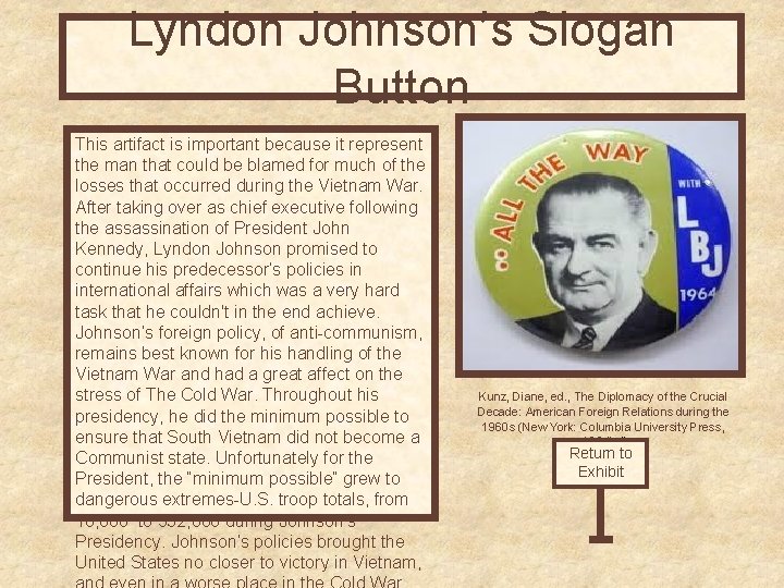 Lyndon Johnson’s Slogan Button This artifact is important because it represent the man that