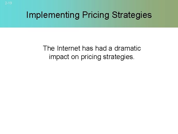 2 -19 Implementing Pricing Strategies The Internet has had a dramatic impact on pricing