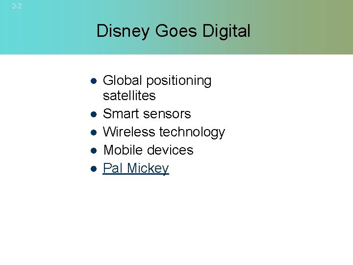 2 -2 Disney Goes Digital l l Global positioning satellites Smart sensors Wireless technology