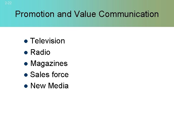 2 -22 Promotion and Value Communication Television l Radio l Magazines l Sales force