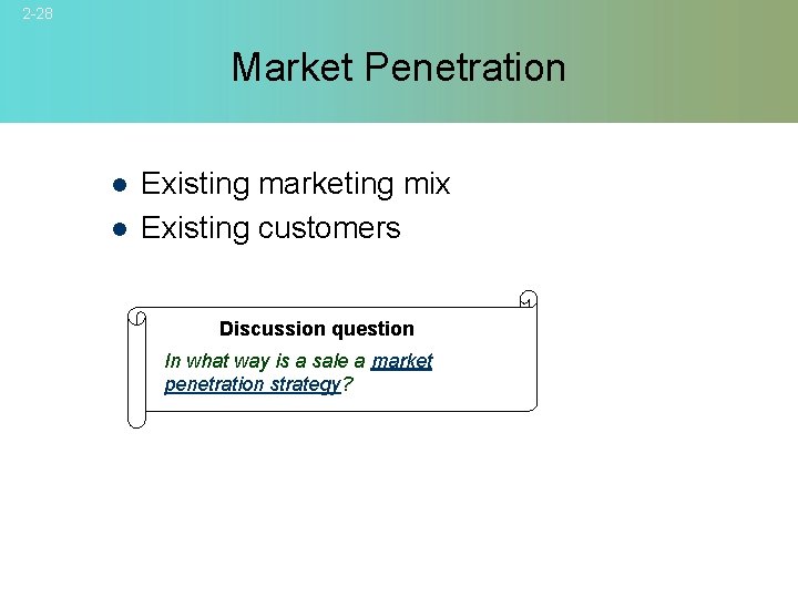 2 -28 Market Penetration l l Existing marketing mix Existing customers Discussion question In