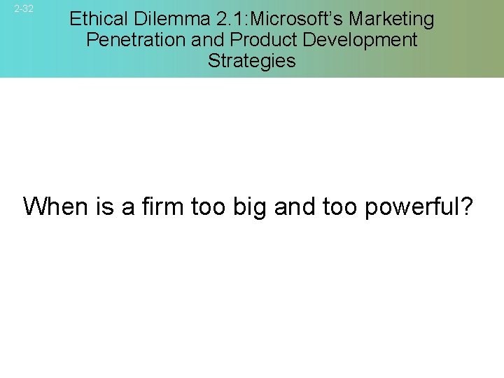 2 -32 Ethical Dilemma 2. 1: Microsoft’s Marketing Penetration and Product Development Strategies When