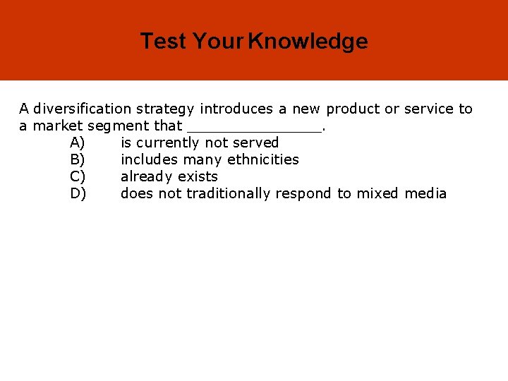 2 -34 Test Your Knowledge A diversification strategy introduces a new product or service