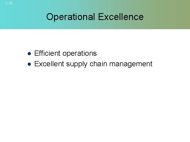 2 -38 Operational Excellence l l Efficient operations Excellent supply chain management © 2007