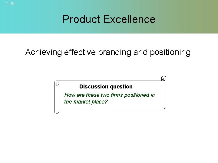 2 -39 Product Excellence Achieving effective branding and positioning Discussion question How are these