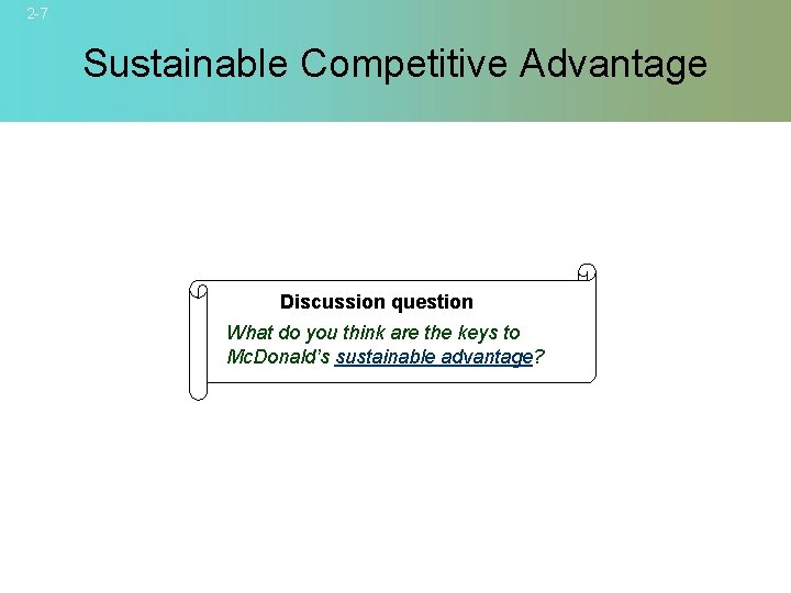 2 -7 Sustainable Competitive Advantage Discussion question What do you think are the keys