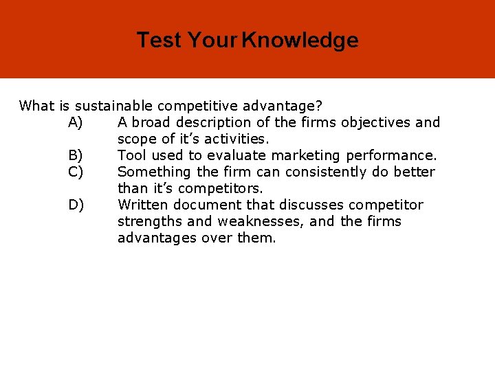 2 -8 Test Your Knowledge What is sustainable competitive advantage? A) A broad description