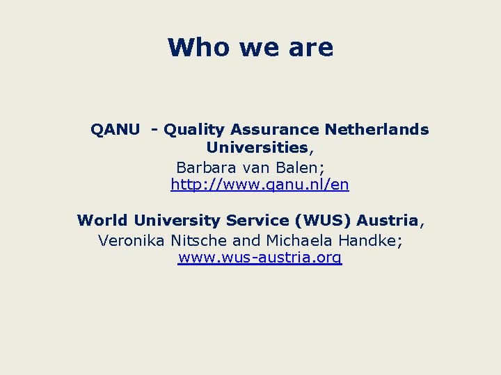 Who we are QANU - Quality Assurance Netherlands Universities, Barbara van Balen; http: //www.