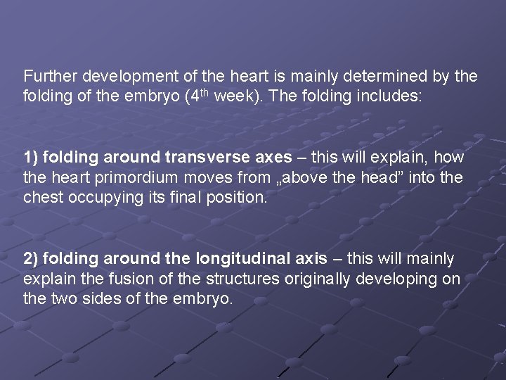 Further development of the heart is mainly determined by the folding of the embryo Further development of the heart is mainly determined by the folding of the embryo