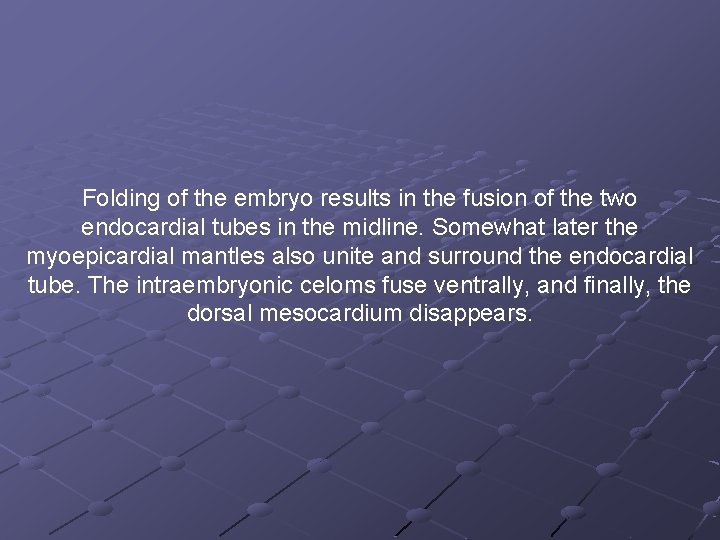 Folding of the embryo results in the fusion of the two endocardial tubes in Folding of the embryo results in the fusion of the two endocardial tubes in