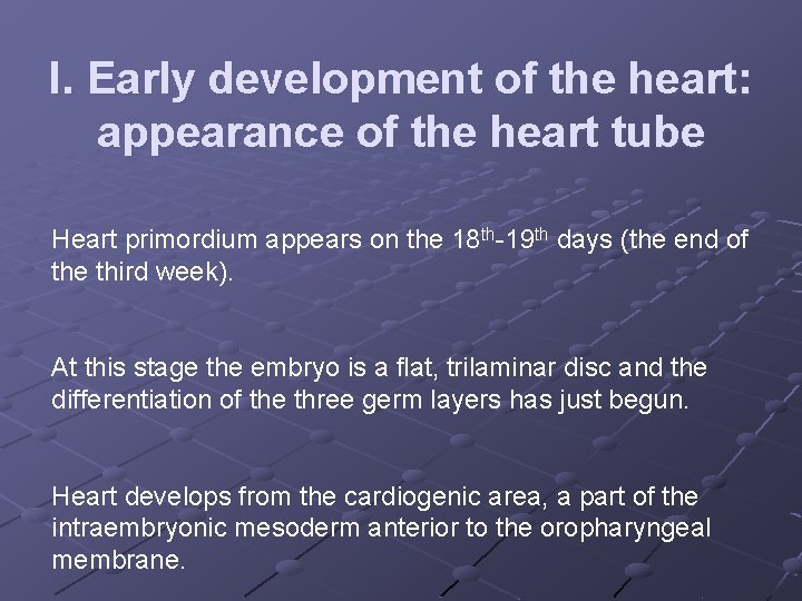 I. Early development of the heart: appearance of the heart tube Heart primordium appears I. Early development of the heart: appearance of the heart tube Heart primordium appears
