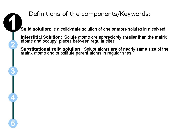 1 2 3 4 5 Definitions of the components/Keywords: Solid solution: is a solid-state