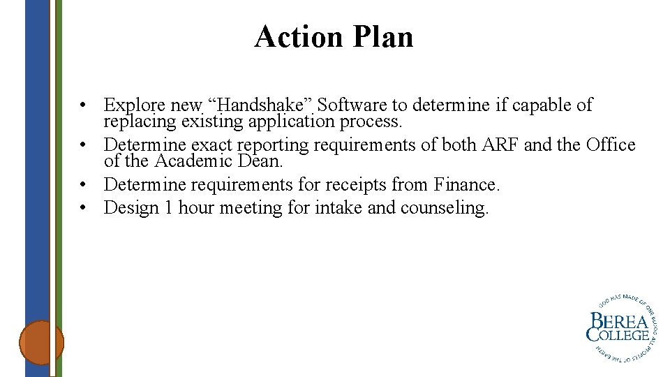 Action Plan • Explore new “Handshake” Software to determine if capable of replacing existing