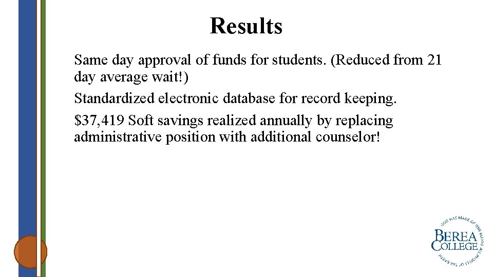 Results Same day approval of funds for students. (Reduced from 21 day average wait!)