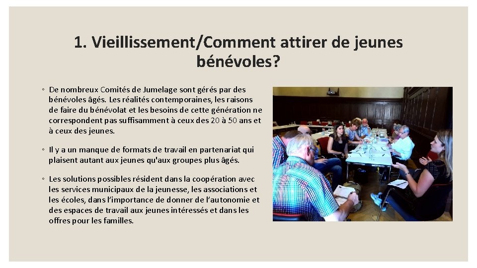 1. Vieillissement/Comment attirer de jeunes bénévoles? ◦ De nombreux Comités de Jumelage sont gérés