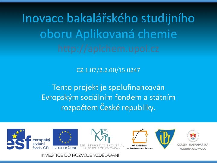 Inovace bakalářského studijního oboru Aplikovaná chemie http: //aplchem. upol. cz CZ. 1. 07/2. 2.