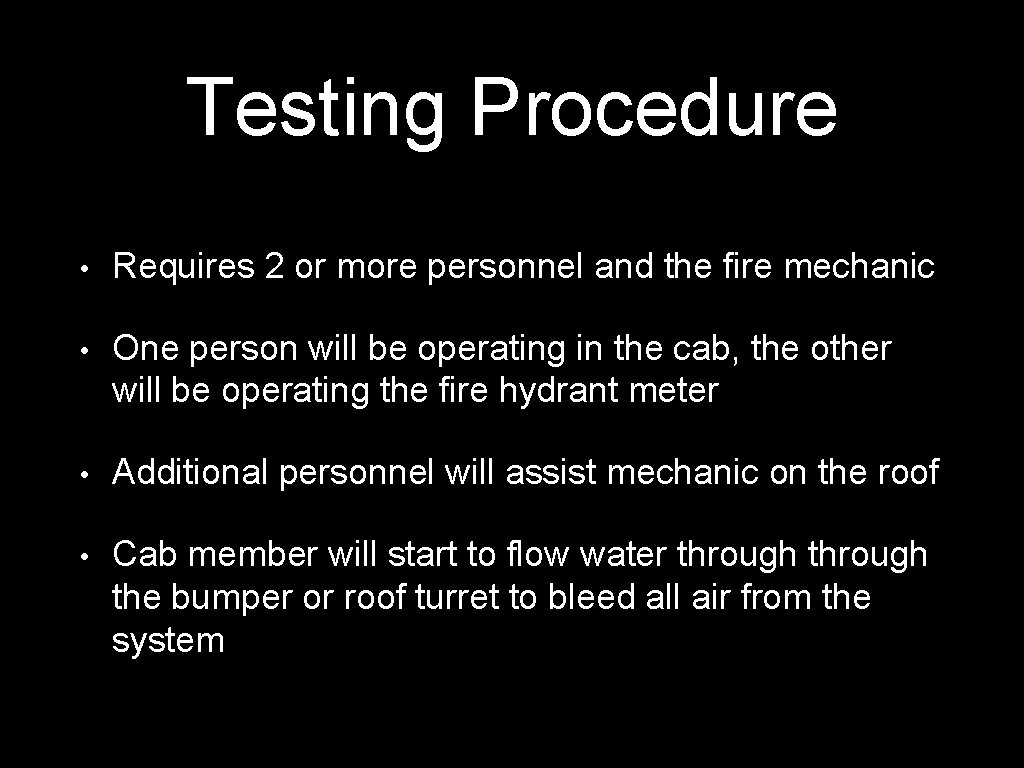 Testing Procedure • Requires 2 or more personnel and the fire mechanic • One Testing Procedure • Requires 2 or more personnel and the fire mechanic • One